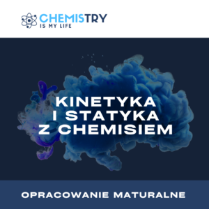 ,,Opracowanie maturalne z Chemisiem: kinetyka i statyka” E-BOOK