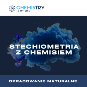 ,,Opracowanie maturalne z Chemisiem: Stechiometria”
